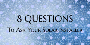 Read more about the article Top 8 Questions to Ask Your Solar Installer